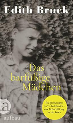 Das barfüßige Mädchen: Die Erinnerungen einer Überlebenden – eine Liebeserklärung an das Leben