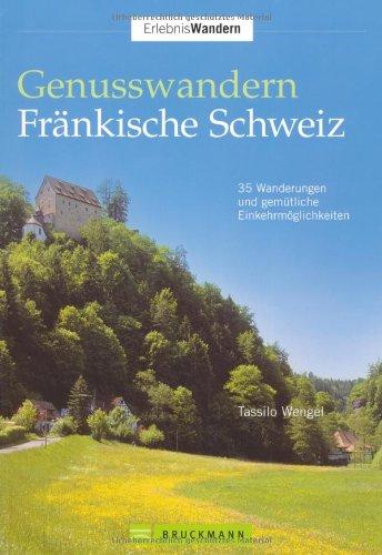 Genusswandern Fränkische Schweiz: 35 Wanderungen und gemütliche Einkehrmöglichkeiten