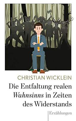 Die Entfaltung realen Wahnsinns in Zeiten des Widerstands: Erzählungen