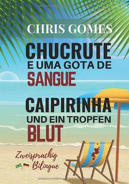 Caipirinha und ein Tropfen Blut - Chucrute e uma gota de Sangue: zweisprachige Ausgabe deutsch-portugiesisch Versão Bilíngue - português-alemão ... / Livros Bilíngues: Alemão-Português)