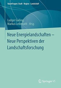 Neue Energielandschaften - Neue Perspektiven der Landschaftsforschung (RaumFragen: Stadt - Region - Landschaft) (German Edition)