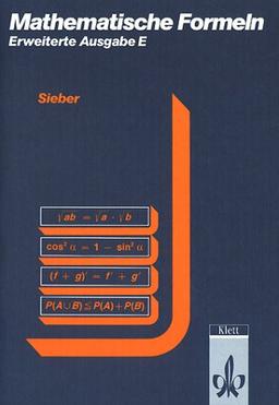 Mathematische Formelsammlung: Mathematische Formeln und Begriffe, Formelsammlung Erweiterte Ausgabe E für die Sekundarstufe I und II der Gymnasien: ... Für Sekundarstufe I und II der Gymnasien