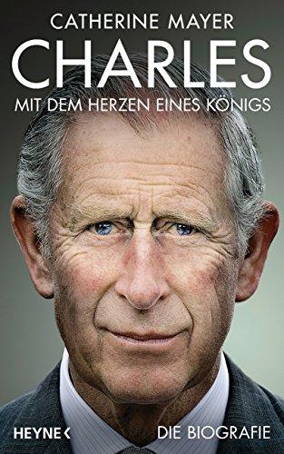 Charles - Mit dem Herzen eines Königs: Die Biografie