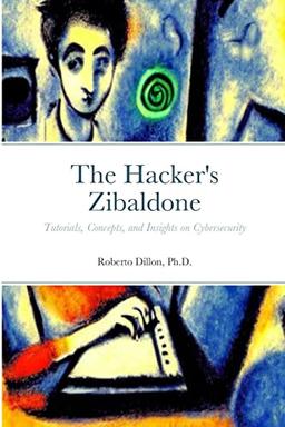 The Hacker's Zibaldone: Tutorials, Concepts, and Insights on Cybersecurity