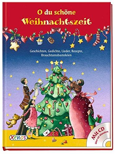 O du schöne Weihnachtszeit ... mit CD: Geschichten, Lieder, Gedichte, Rezepte, Brauchtumsbasteleien für die ganze Familie.