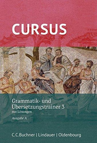 Cursus A – neu / Cursus A Grammatik- und Übersetzungstrainer 3 –neu: mit Lösungen. Zu den Lektionen 33-40