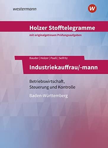 Holzer Stofftelegramme Baden-Württemberg – Industriekauffrau/-mann: Betriebswirtschaft, Steuerung und Kontrolle Aufgabenband