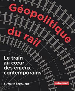 Géopolitique du rail : le train au coeur des enjeux contemporains