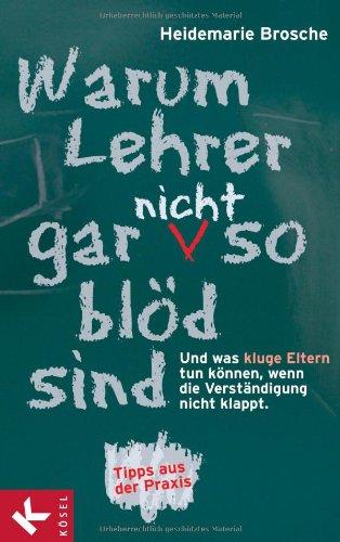 Warum Lehrer gar nicht so blöd sind: Und was kluge Eltern tun können, wenn die Verständigung nicht klappt. Tipps aus der Praxis