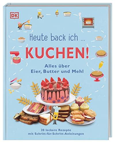 Heute back ich ... Kuchen!: Alles über Eier, Butter und Mehl. 20 leckere Rezepte mit Schritt-für-Schritt-Anleitungen für Kinder ab 6 Jahren