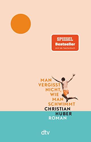 Man vergisst nicht, wie man schwimmt: Roman | Der große Sommer-Bestseller jetzt im Taschenbuch