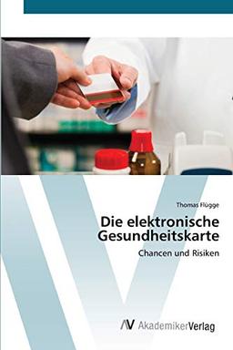 Die elektronische Gesundheitskarte: Chancen und Risiken