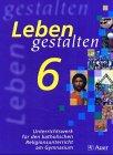 Leben gestalten. Religion am Gymnasium / Unterrichtswerk für den katholischen Religionsunterricht am Gymnasium: 6. Jahrgangsstufe