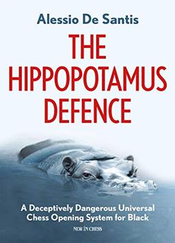 The Hippopotamus Defence: A Deceptively Dangerous Universal Chess Opening System for Black