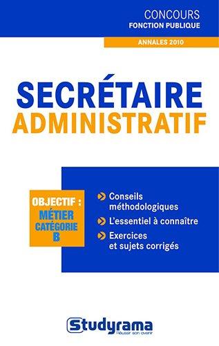 Secrétaire administratif : objectif, métier catégorie B : annales 2010