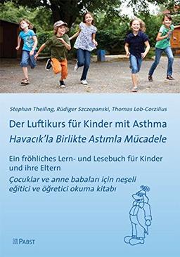 Der Luftikurs für Kinder mit Asthma: Ein fröhliches Lern- und Lesebuch für Kinder und ihre Eltern = Havac&#x131;k'la Birlikte Ast&#x131;mla Mücadele:Çocuklar ve anne babalar&#x131; için ne&#x15F;eli e&#x11F;itici ve ö&#x11F;retici ...