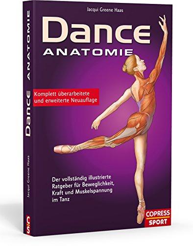 Dance Anatomie: Der vollständig illustrierte Ratgeber für Beweglichkeit, Kraft und Muskelspannung im Tanz