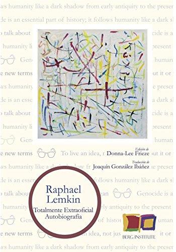 TOTALMENTE EXTRAOFICIAL RAPHAEL LEMKIN: Autobiografía de Raphael Lemkin (BIBLIOTECA LITERATURA Y DERECHOS HUMANOS, Band 1)