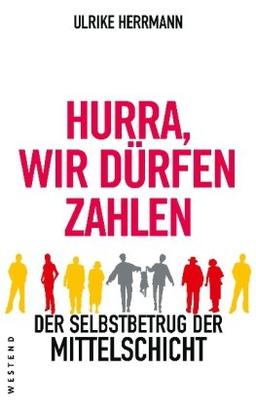 Hurra, wir dürfen zahlen: Der Selbstbetrug der Mittelschicht