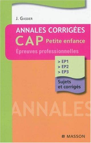 Annales corrigées, CAP petite enfance : épreuves professionnelles : EP1, EP2, EP3, sujets corrigés