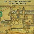 Geschichte der Wasserversorgung, Bd.4, Die Wasserversorgung im Mittelalter