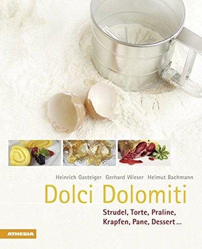 Dolci Dolomiti (So genießt Südtirol / Ausgezeichnet mit dem Sonderpreis der GAD (Gastronomische Akademie Deutschlands e.V.))