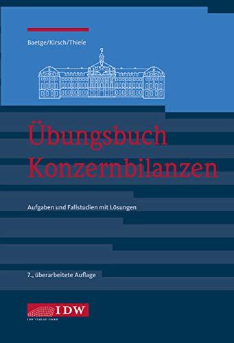 Übungsbuch Konzernbilanzen, 7. Aufl.: Aufgaben und Fallstudien mit Lösungen