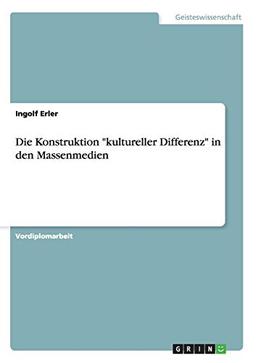 Die Konstruktion "kultureller Differenz" in den Massenmedien