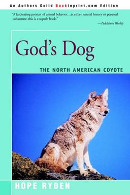 God's Dog: A Celebration of the North American Coyote