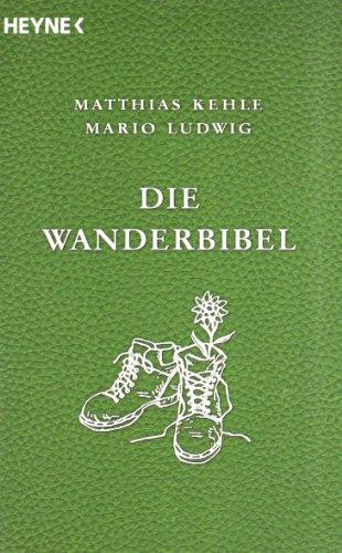 Die Wanderbibel -: Alles über Bergwandern, Weitwandern, Nacktwandern und Stadtwandern