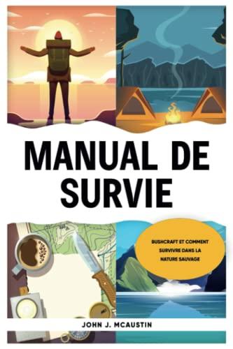 Manuel de Survie: Bushcraft et comment Survivre dans la Nature Sauvage