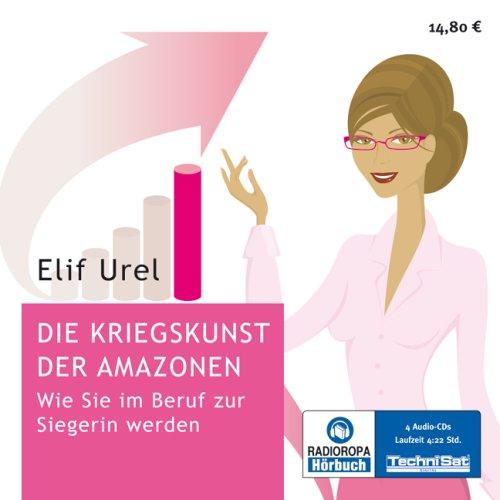 Die Kriegskunst der Amazonen: Wie Sie im Beruf zur Siegerin werden (ungekürzte Lesung)