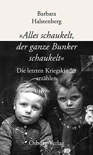 "Alles schaukelt, der ganze Bunker schaukelt": Die letzten Kriegskinder erzählen