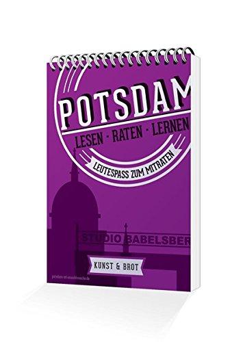 Potsdam-Rätsel-Buch - Kunst und Brot: Leutespaß zum Mitraten - Potsdam'sche Quizreihe (Lesen.Raten.Lernen. - Potsdam'sche Quizreihe / Leutespaß zum Mitraten)