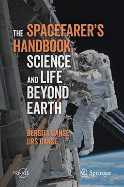 The Spacefarer's Handbook: Science and Life Beyond Earth (Springer Praxis Books)