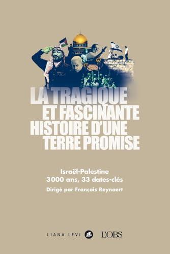 La tragique et fascinante histoire d'une terre promise : Israël-Palestine : 3000 ans, 33 dates-clés