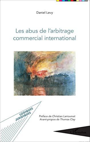 Les abus de l'arbitrage commercial international