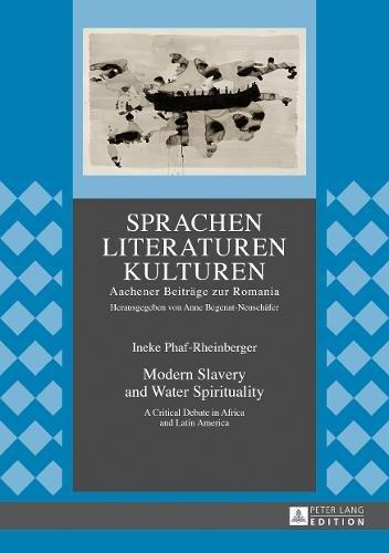 Modern Slavery and Water Spirituality: A Critical Debate in Africa and Latin America (Sprachen - Literaturen - Kulturen)