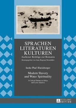 Modern Slavery and Water Spirituality: A Critical Debate in Africa and Latin America (Sprachen - Literaturen - Kulturen)