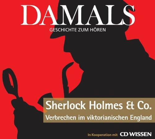 DAMALS - Geschichte zum Hören - Sherlock Holmes und Co. - Verbrechen im viktorianischen England, 1 CD