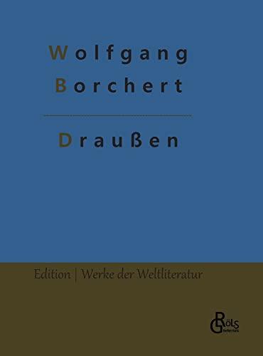 Draußen: Draußen vor der Tür. Ein Stück, das kein Theater spielen und kein Publikum sehen will (Edition Werke der Weltliteratur - Hardcover)