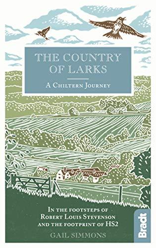 Country of Larks: A Chiltern Journey: In the footsteps of Robert Louis Stevenson and the footprint of HS2 (Bradt Travel Guide)