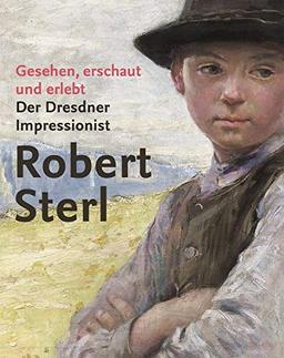 Gesehen, erschaut und erlebt: Der Dresdner Impressionist Robert Sterl