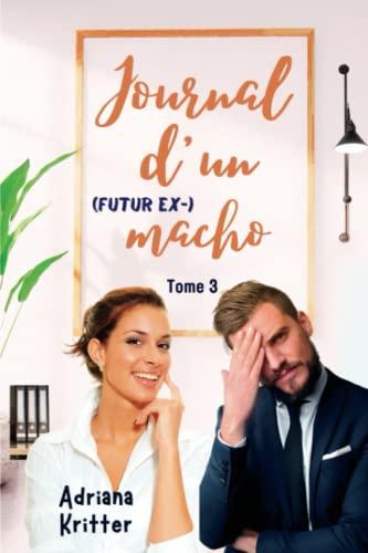 JOURNAL D'UN (futur ex-) MACHO Tome 3: Romance, Feel-good, Humour!