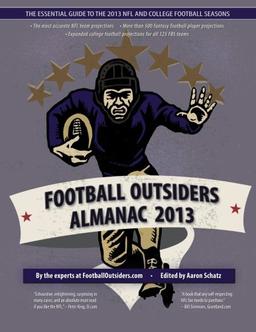 Football Outsiders Almanac 2013: The Essential Guide to the 2013 NFL and College Football Seasons