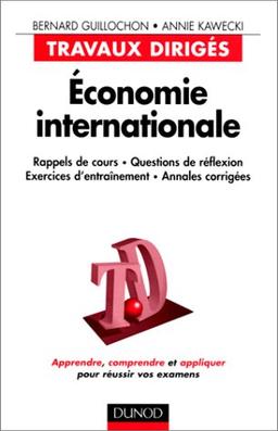 Economie internationale : rappels de cours, questions de réflexion, exercices d'entraînement, annales corrigées