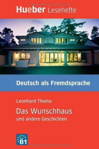 Lesehefte Deutsch als Fremdsprache - Niveaustufe B1: Das Wunschhaus und andere Geschichten: Deutsch als Fremdsprache / Leseheft: Kurzgeschichten. Lesehefte Deutsch als Fremdsprache Stufe B1