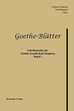 Goethe-Blätter. Schriftenreihe der Goethe-Gesellschaft Siegburg e.V.: Schriftenreihe der Goethe-Gesellschaft Siegburg e.V., Band I/2001