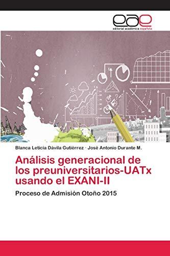 Análisis generacional de los preuniversitarios-UATx usando el EXANI-II: Proceso de Admisión Otoño 2015