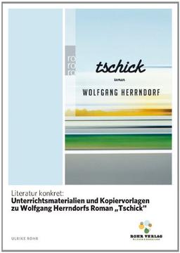 Literatur konkret: Unterrichtsmaterialien und Kopiervorlagen zu Wolfgang Herrndorfs Roman "Tschick"